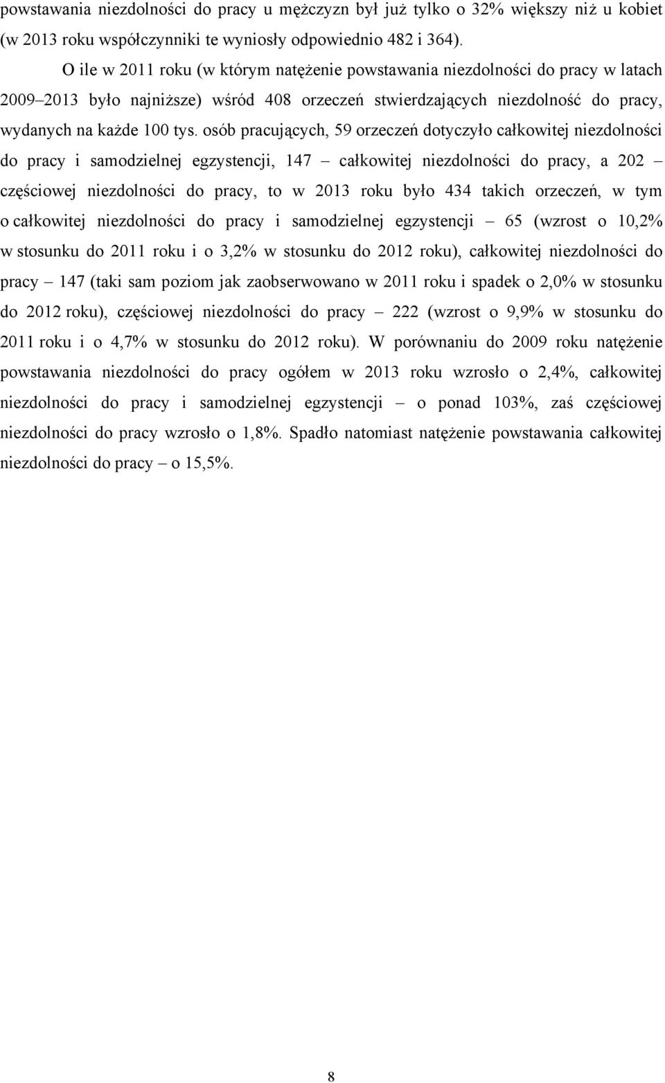 osób pracujących, 59 orzeczeń dotyczyło całkowitej niezdolności do pracy i samodzielnej egzystencji, 147 całkowitej niezdolności do pracy, a 202 częściowej niezdolności do pracy, to w 2013 roku było