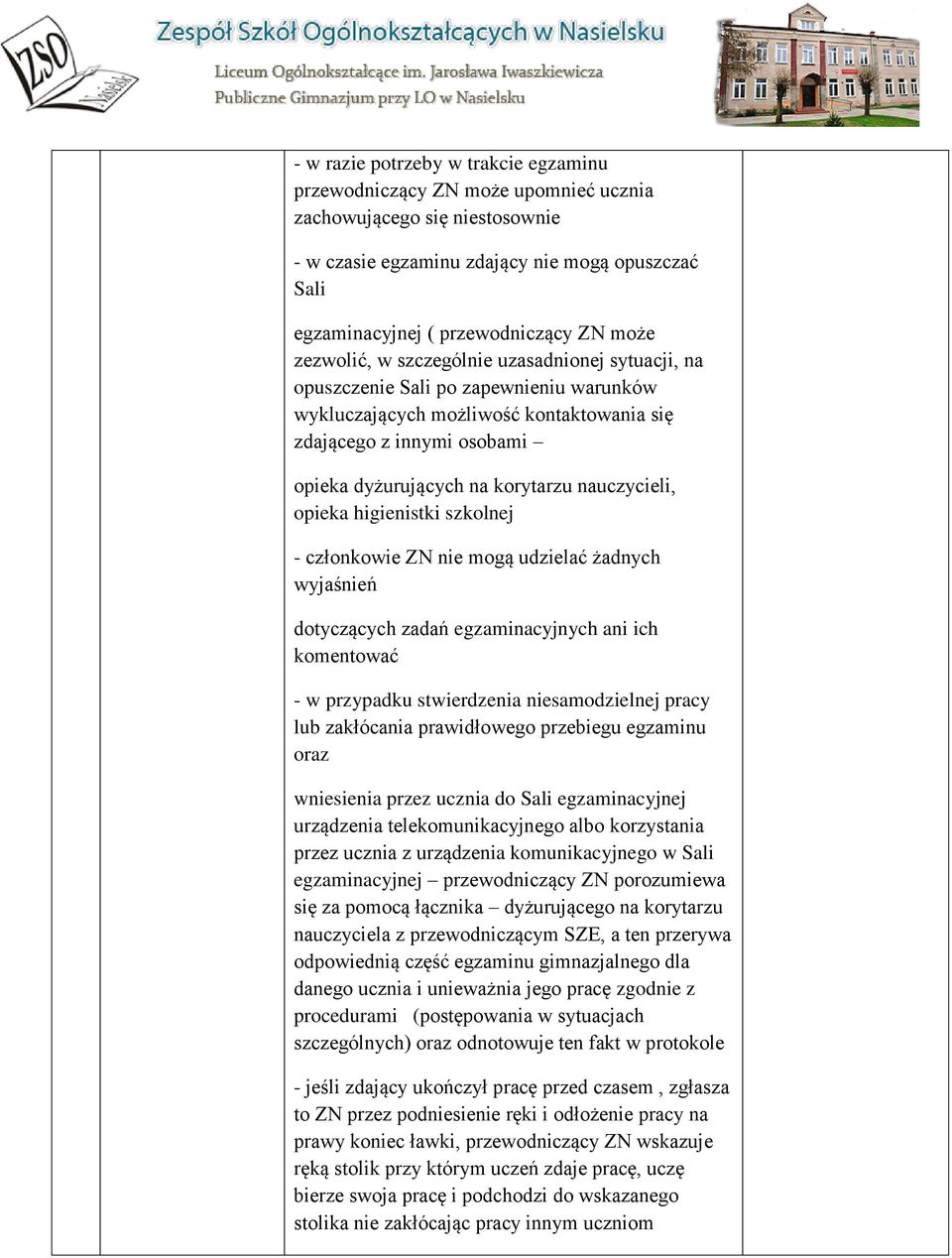 nauczycieli, opieka higienistki szkolnej - członkowie ZN nie mogą udzielać żadnych wyjaśnień dotyczących zadań egzaminacyjnych ani ich komentować - w przypadku stwierdzenia niesamodzielnej pracy lub