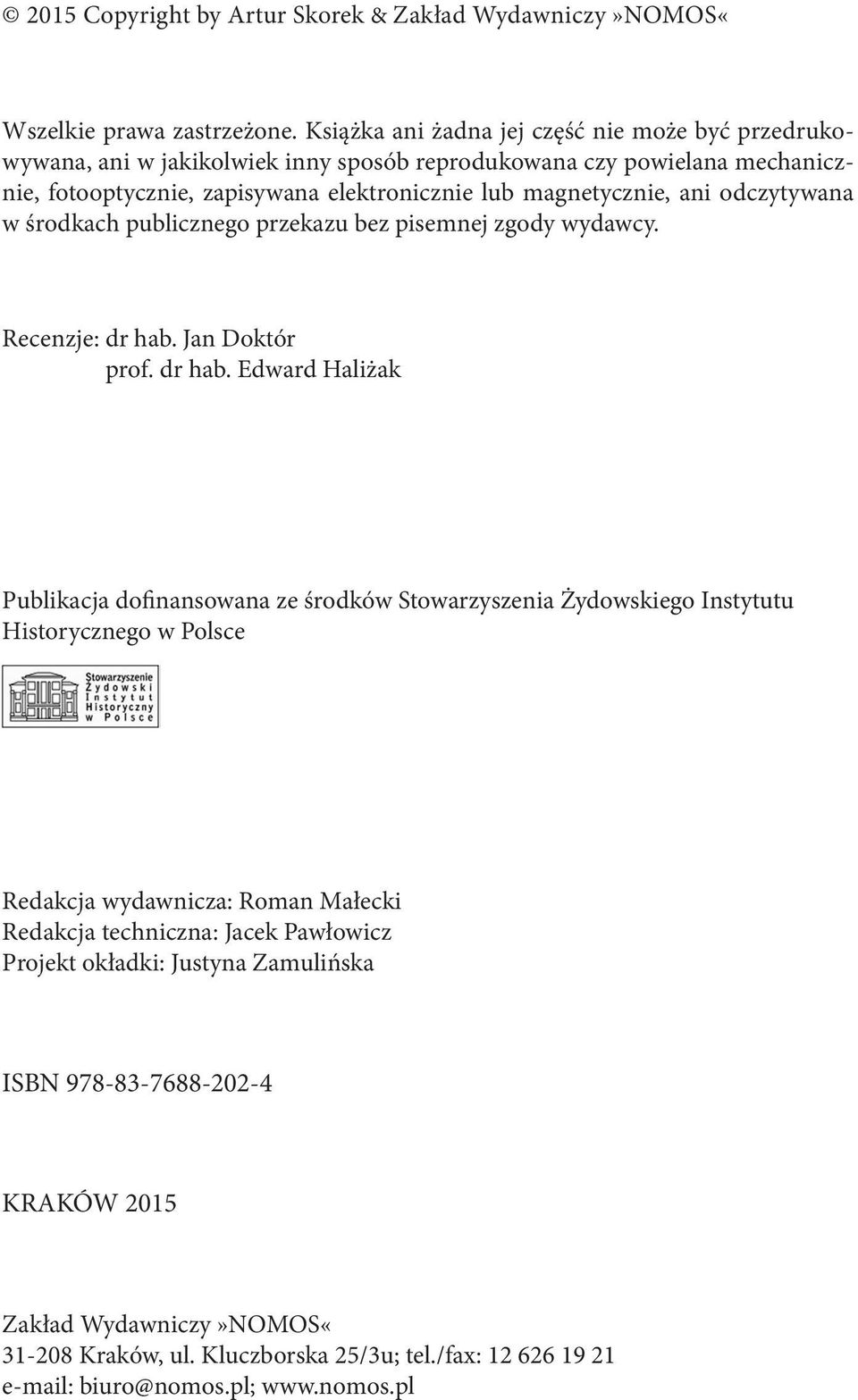 ani odczytywana w środkach publicznego przekazu bez pisemnej zgody wydawcy. Recenzje: dr hab.