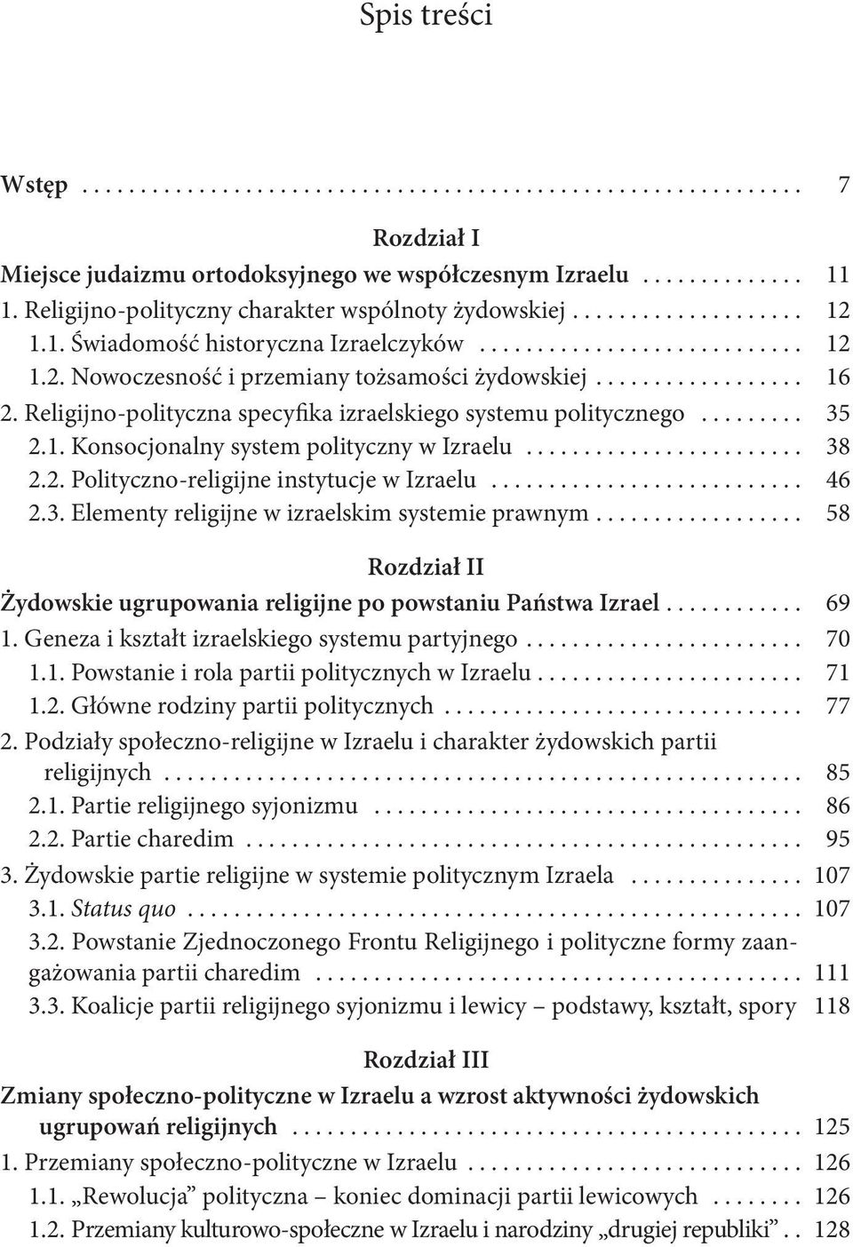 .. 38 2.2. Polityczno-religijne instytucje w Izraelu... 46 2.3. Elementy religijne w izraelskim systemie prawnym.................. 58 Rozdział II Żydowskie ugrupowania religijne po powstaniu Państwa Izrael.