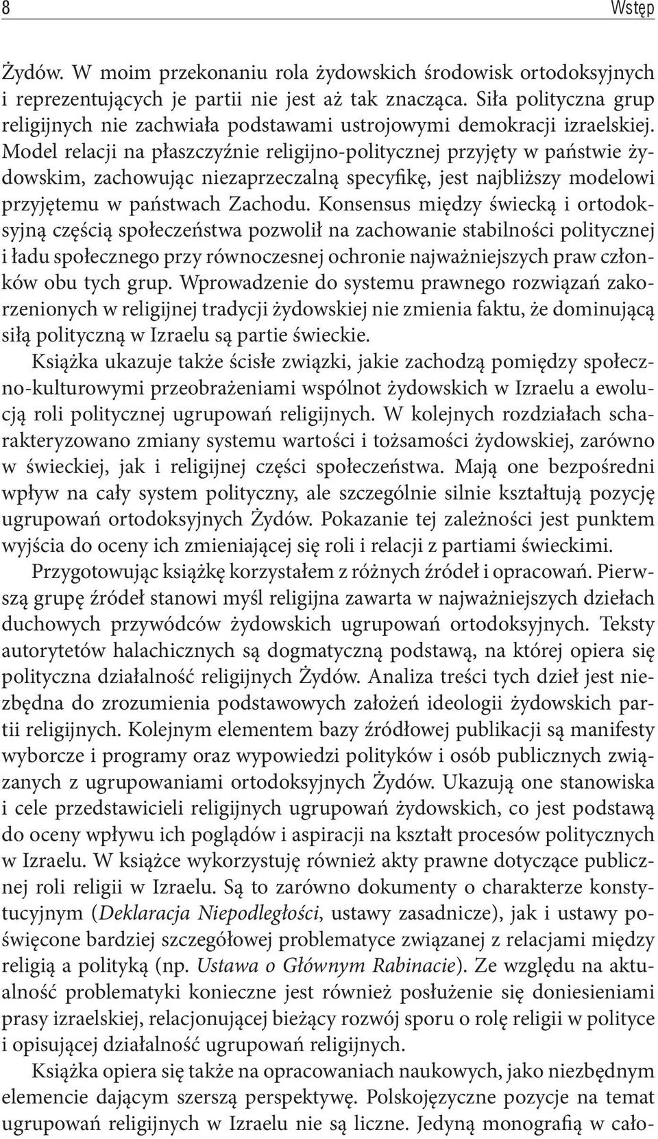 Model relacji na płaszczyźnie religijno-politycznej przyjęty w państwie żydowskim, zachowując niezaprzeczalną specyfikę, jest najbliższy modelowi przyjętemu w państwach Zachodu.