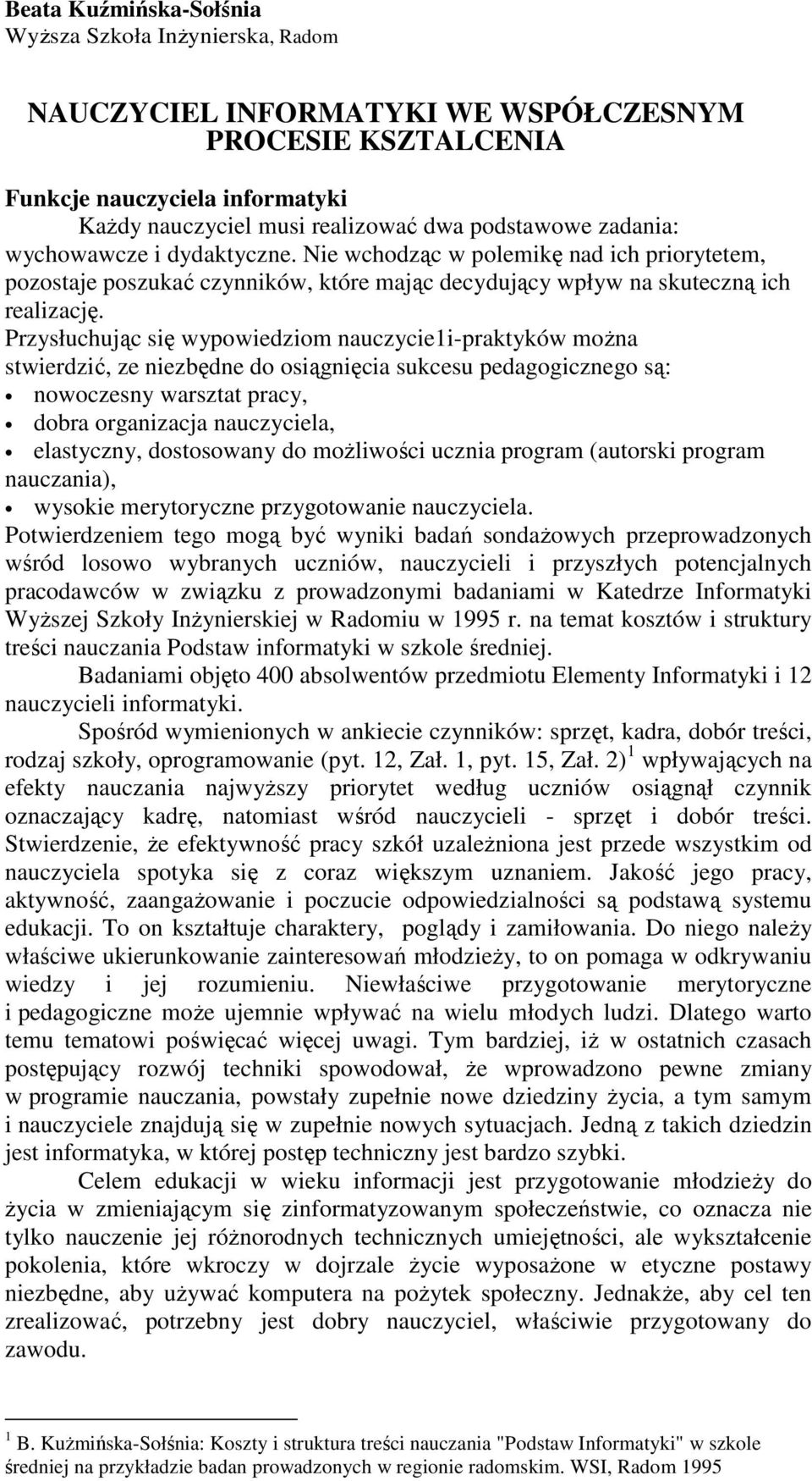 Przysłuchując się wypowiedziom nauczycie1i-praktyków moŝna stwierdzić, ze niezbędne do osiągnięcia sukcesu pedagogicznego są: nowoczesny warsztat pracy, dobra organizacja nauczyciela, elastyczny,