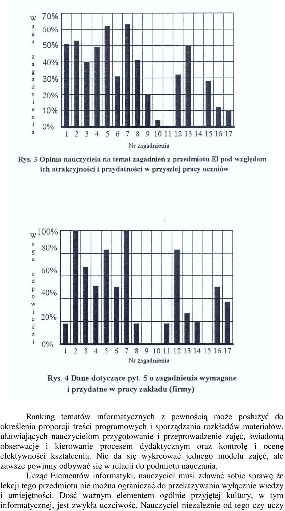 Nie da się wykreować jednego modelu zajęć, ale zawsze powinny odbywać się w relacji do podmiotu nauczania.