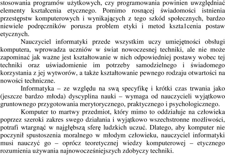 Nauczyciel informatyki przede wszystkim uczy umiejętności obsługi komputera, wprowadza uczniów w świat nowoczesnej techniki, ale nie moŝe zapominać jak waŝne jest kształtowanie w nich odpowiedniej