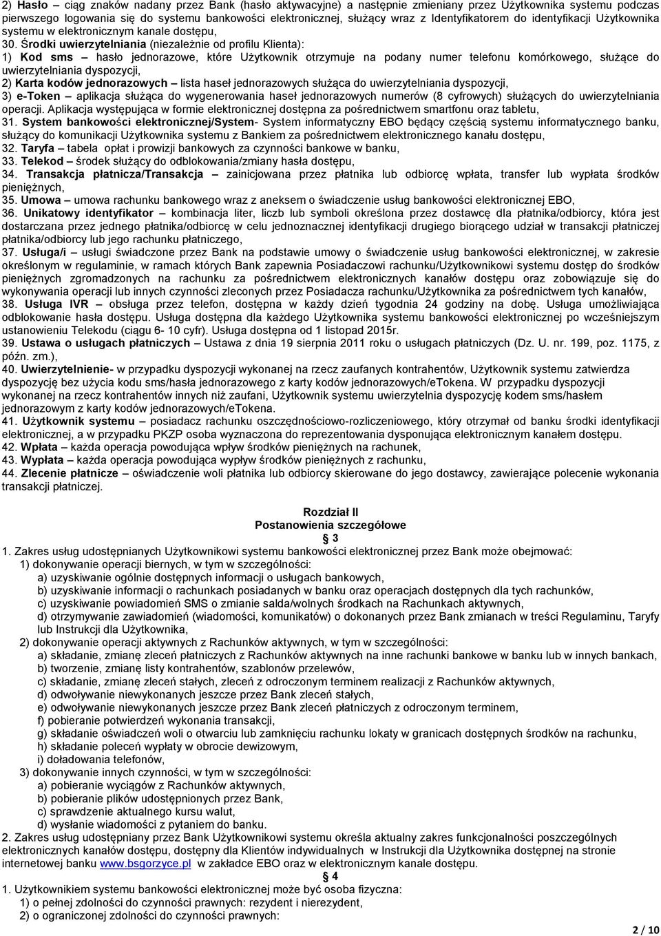 Środki uwierzytelniania (niezależnie od profilu Klienta): 1) Kod sms hasło jednorazowe, które Użytkownik otrzymuje na podany numer telefonu komórkowego, służące do uwierzytelniania dyspozycji, 2)