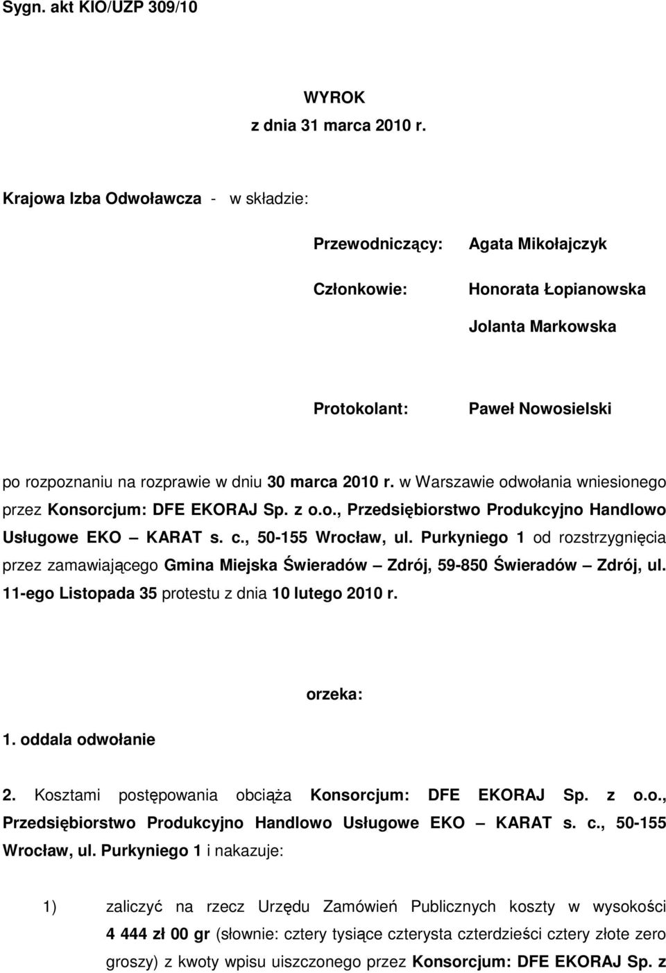 2010 r. w Warszawie odwołania wniesionego przez Konsorcjum: DFE EKORAJ Sp. z o.o., Przedsiębiorstwo Produkcyjno Handlowo Usługowe EKO KARAT s. c., 50-155 Wrocław, ul.