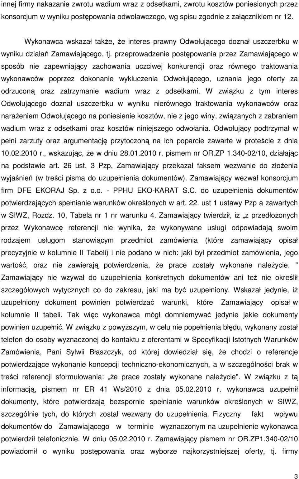 przeprowadzenie postępowania przez Zamawiającego w sposób nie zapewniający zachowania uczciwej konkurencji oraz równego traktowania wykonawców poprzez dokonanie wykluczenia Odwołującego, uznania jego