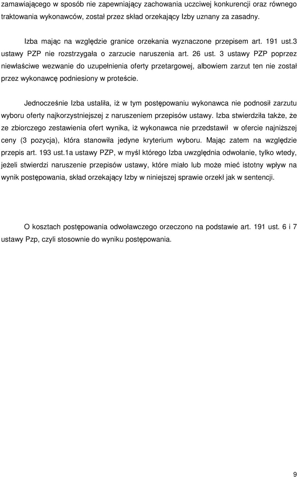 3 ustawy PZP poprzez niewłaściwe wezwanie do uzupełnienia oferty przetargowej, albowiem zarzut ten nie został przez wykonawcę podniesiony w proteście.