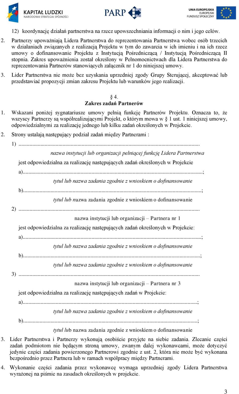 dofinansowanie Projektu z Instytucją Pośredniczącą / Instytucją Pośredniczącą II stopnia.