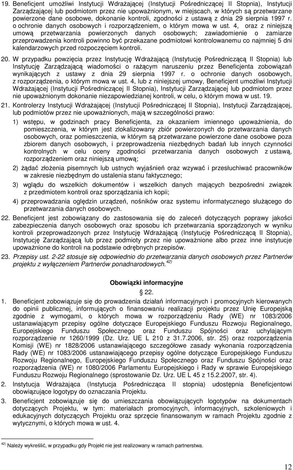 4, oraz z niniejszą umową przetwarzania powierzonych danych osobowych; zawiadomienie o zamiarze przeprowadzenia kontroli powinno być przekazane podmiotowi kontrolowanemu co najmniej 5 dni