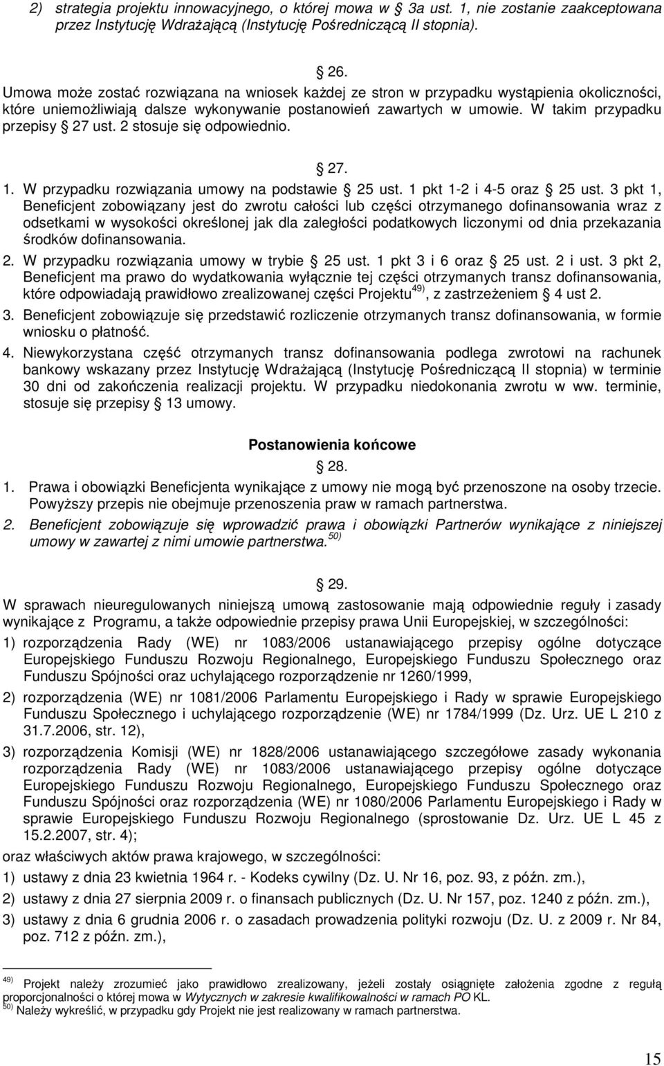 2 stosuje się odpowiednio. 27. 1. W przypadku rozwiązania umowy na podstawie 25 ust. 1 pkt 1-2 i 4-5 oraz 25 ust.