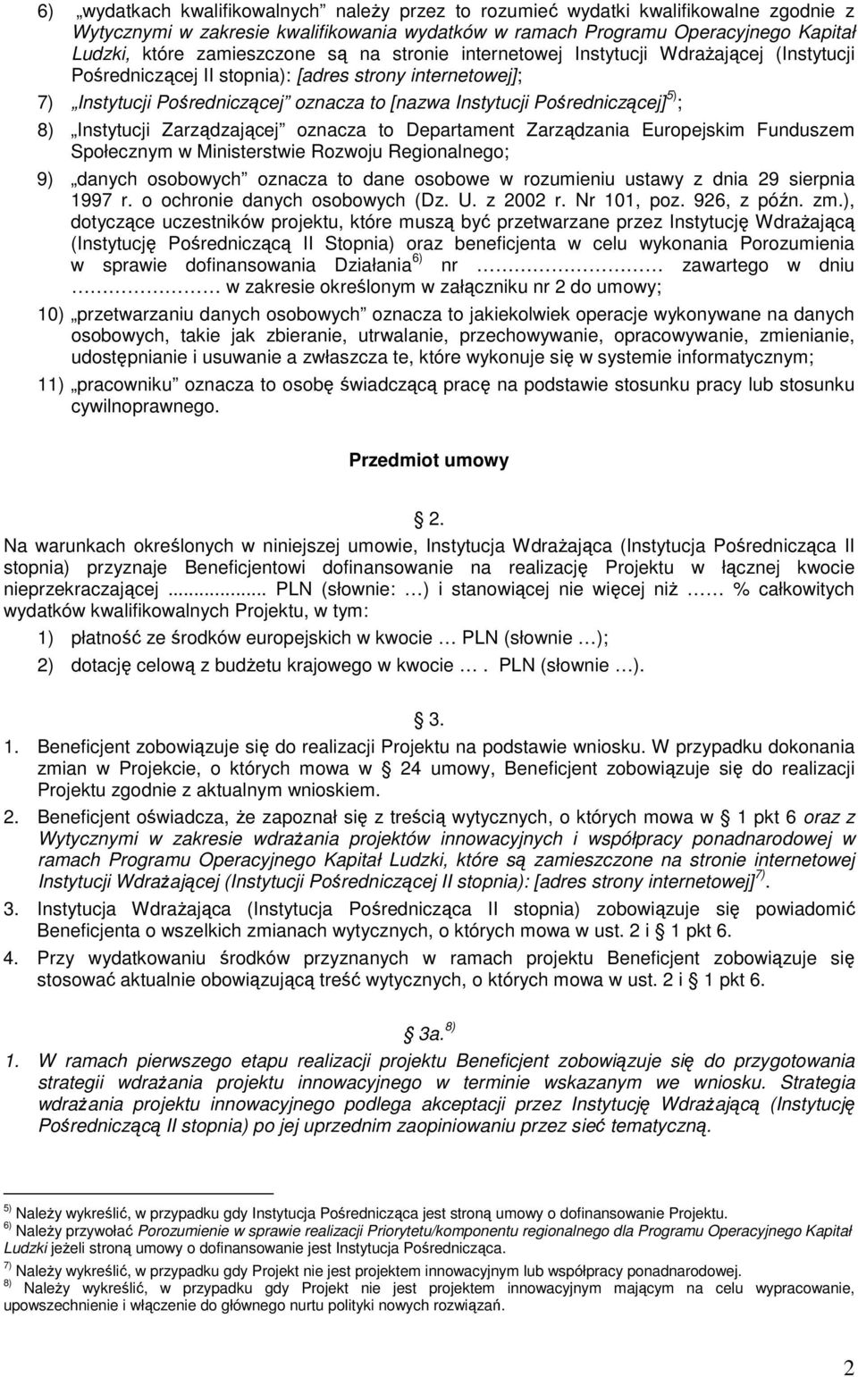 8) Instytucji Zarządzającej oznacza to Departament Zarządzania Europejskim Funduszem Społecznym w Ministerstwie Rozwoju Regionalnego; 9) danych osobowych oznacza to dane osobowe w rozumieniu ustawy z