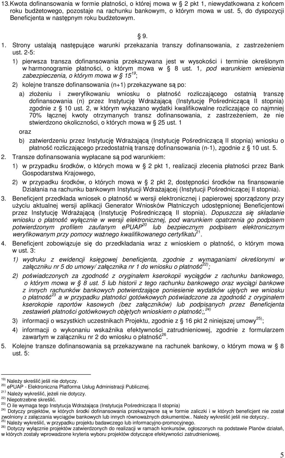 2-5: 1) pierwsza transza dofinansowania przekazywana jest w wysokości i terminie określonym w harmonogramie płatności, o którym mowa w 8 ust.