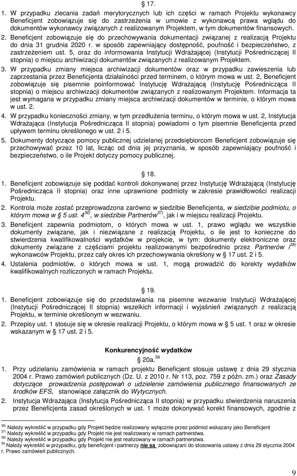 realizowanym Projektem, w tym dokumentów finansowych. 2. Beneficjent zobowiązuje się do przechowywania dokumentacji związanej z realizacją Projektu do dnia 31 grudnia 2020 r.