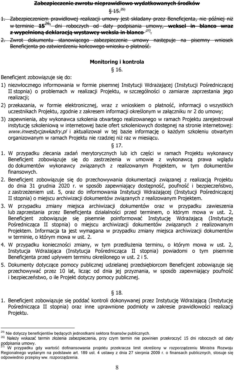 wystawcy weksla in blanco 27). 2. Zwrot dokumentu stanowiącego zabezpieczenie umowy następuje na pisemny wniosek Beneficjenta po zatwierdzeniu końcowego wniosku o płatność.