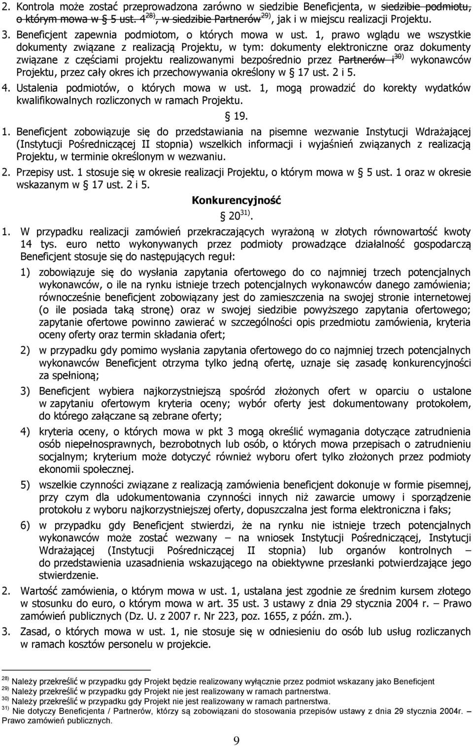 1, prawo wglądu we wszystkie dokumenty związane z realizacją Projektu, w tym: dokumenty elektroniczne oraz dokumenty związane z częściami projektu realizowanymi bezpośrednio przez Partnerów i 30)