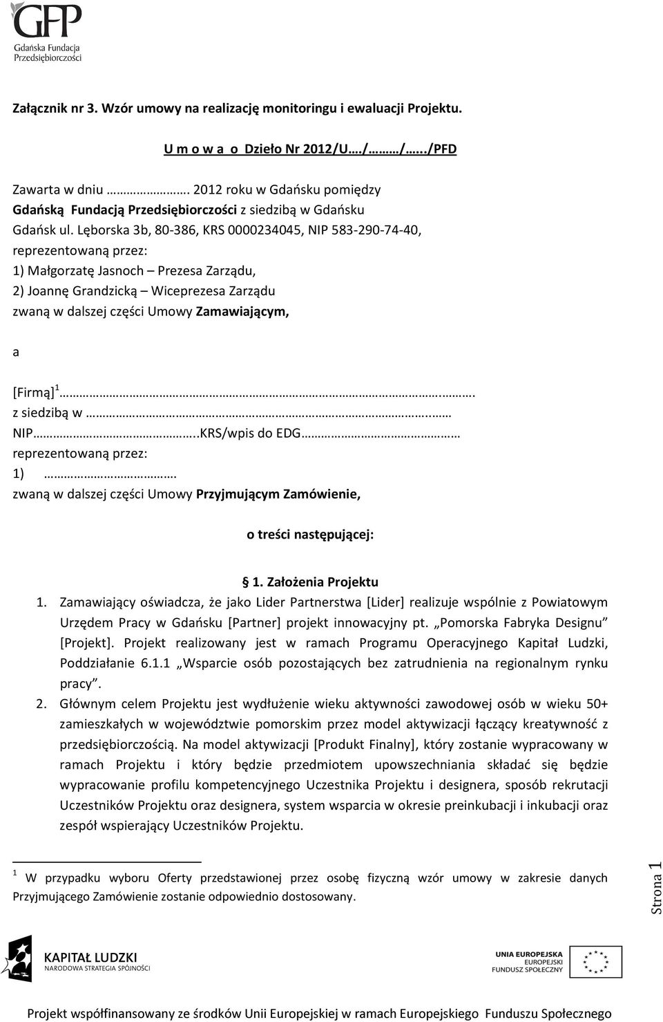 Lęborska 3b, 80-386, KRS 0000234045, NIP 583-290-74-40, reprezentowaną przez: 1) Małgorzatę Jasnoch Prezesa Zarządu, 2) Joannę Grandzicką Wiceprezesa Zarządu zwaną w dalszej części Umowy