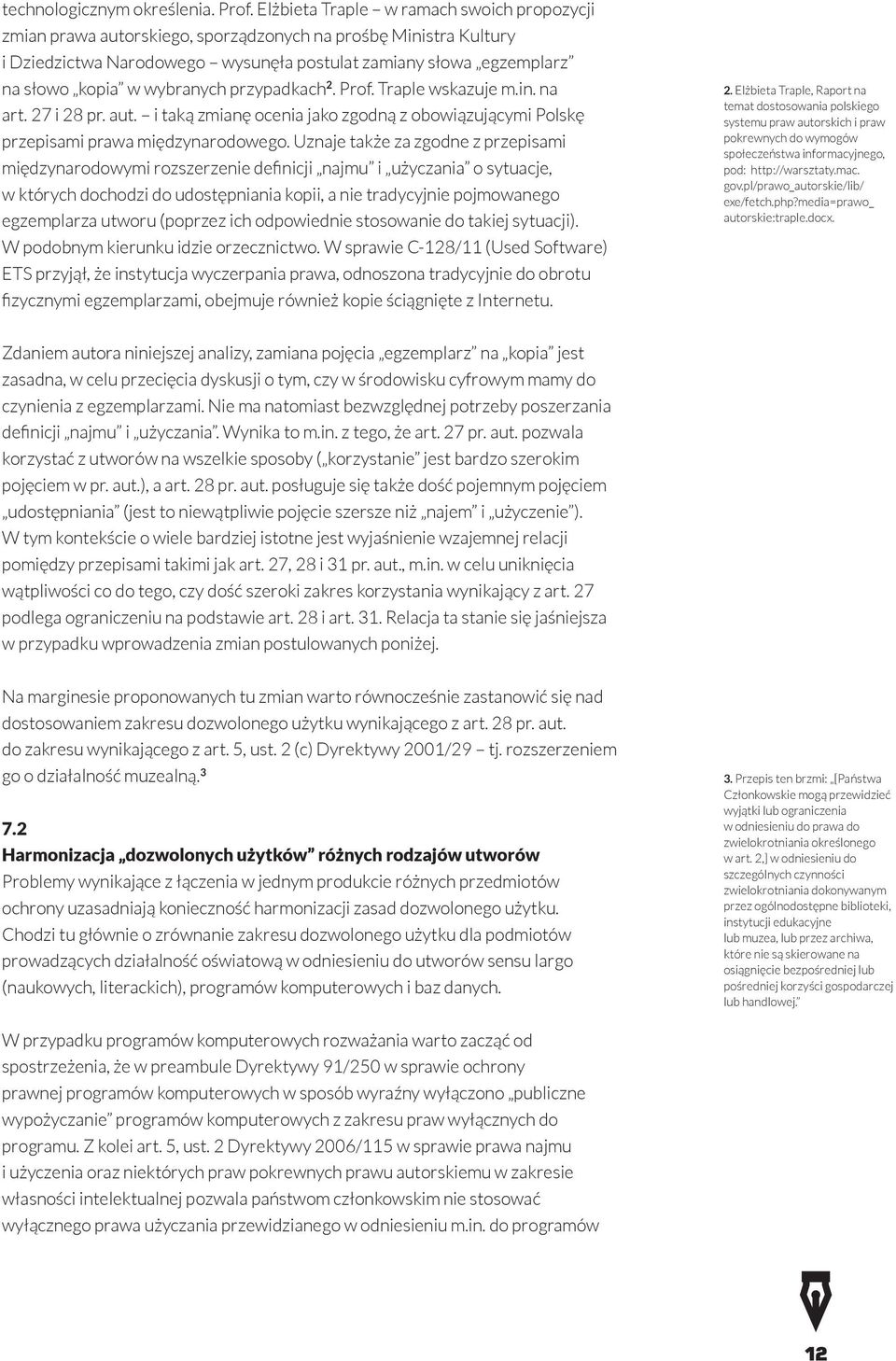 wybranych przypadkach 2. Prof. Traple wskazuje m.in. na art. 27 i 28 pr. aut. i taką zmianę ocenia jako zgodną z obowiązującymi Polskę przepisami prawa międzynarodowego.