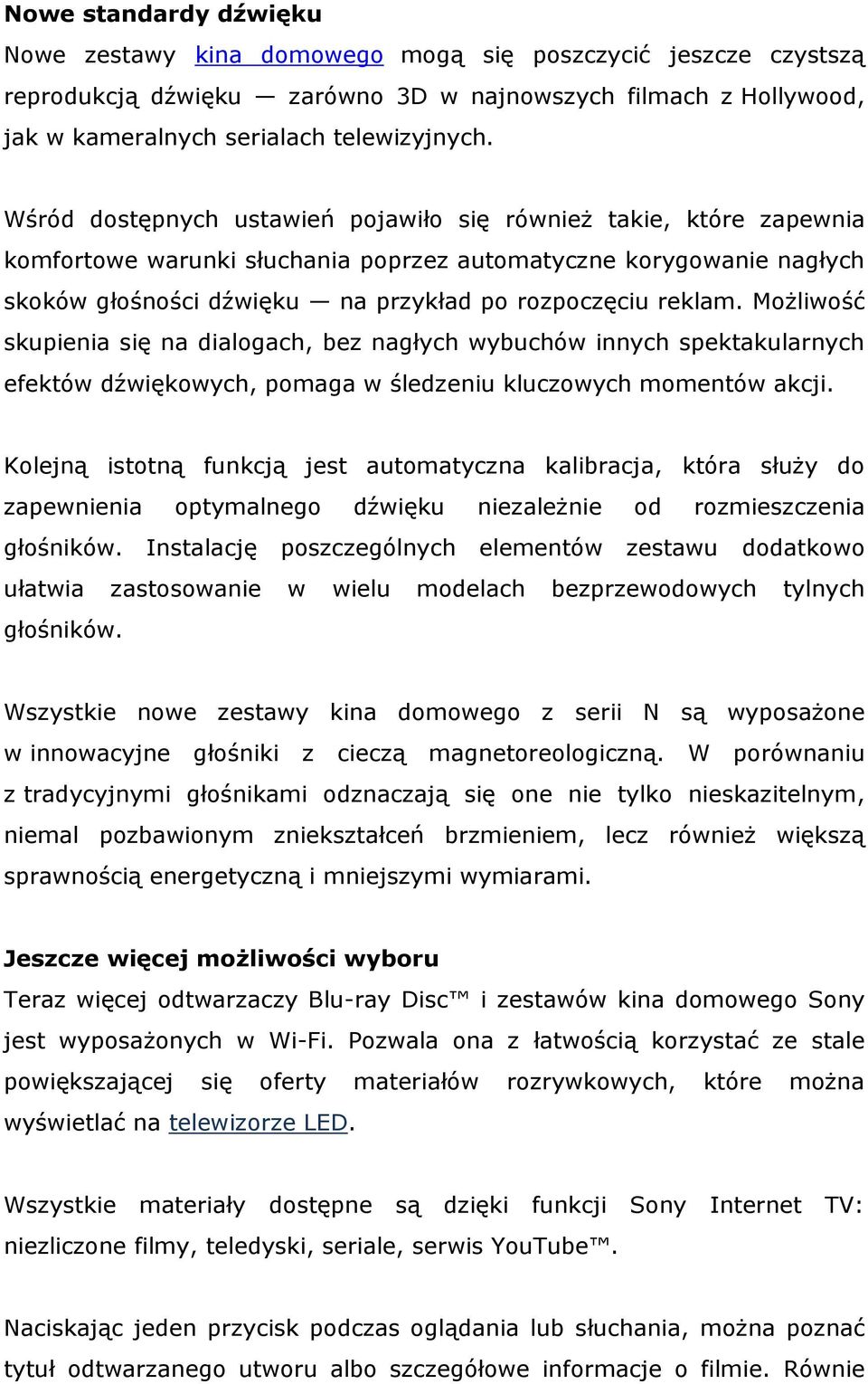 Możliwość skupienia się na dialogach, bez nagłych wybuchów innych spektakularnych efektów dźwiękowych, pomaga w śledzeniu kluczowych momentów akcji.