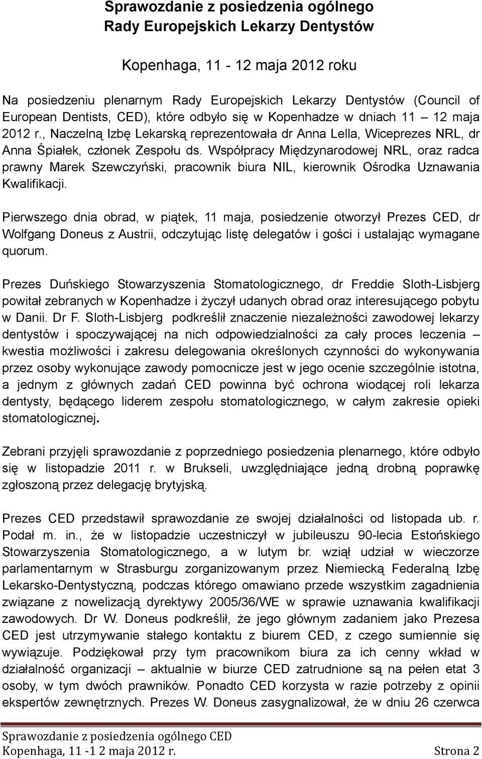 Współpracy Międzynarodowej NRL, oraz radca prawny Marek Szewczyński, pracownik biura NIL, kierownik Ośrodka Uznawania Kwalifikacji.