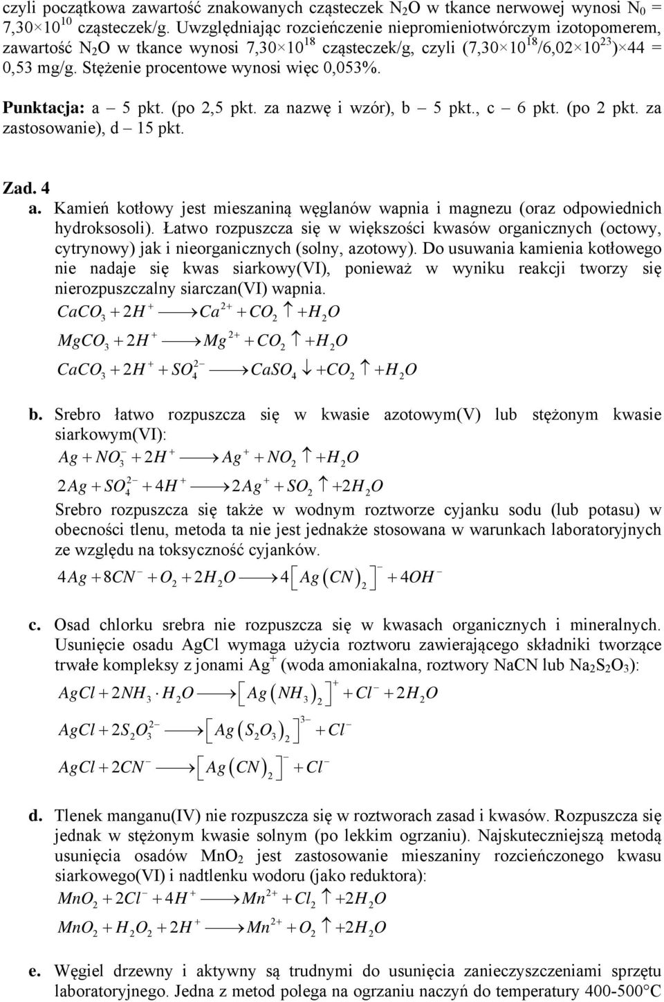 Stężenie procentowe wynosi więc 0,053%. Punktacja: a 5 pkt. (po 2,5 pkt. za nazwę i wzór), b 5 pkt., c 6 pkt. (po 2 pkt. za zastosowanie), d 15 pkt. Zad. 4 a.