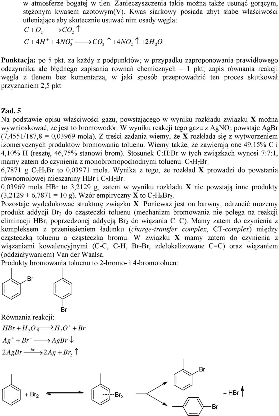 za każdy z podpunktów; w przypadku zaproponowania prawidłowego odczynnika ale błędnego zapisania równań chemicznych 1 pkt; zapis równania reakcji węgla z tlenem bez komentarza, w jaki sposób