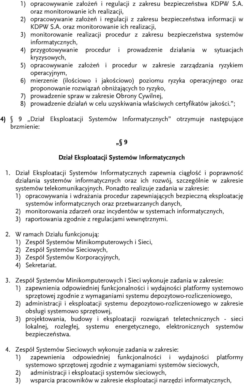 oraz monitorowanie ich realizacji, 3) monitorowanie realizacji procedur z zakresu bezpieczeństwa systemów informatycznych, 4) przygotowywanie procedur i prowadzenie działania w sytuacjach