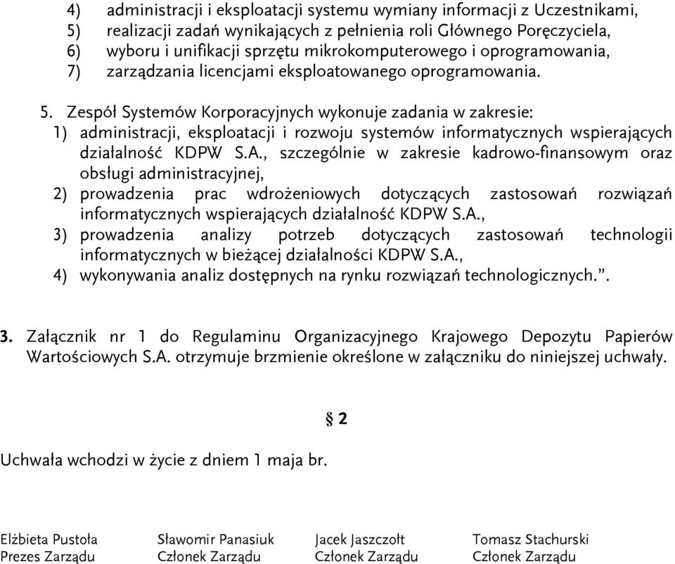 Zespół Systemów Korporacyjnych wykonuje zadania w zakresie: 1) administracji, eksploatacji i rozwoju systemów informatycznych wspierających działalność KDPW S.A.