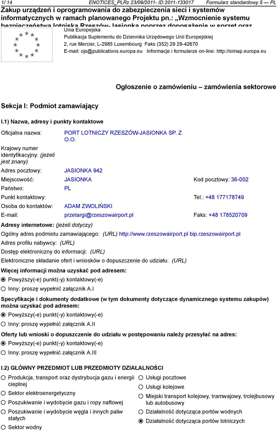 eu Informacje i formularze on-line: http://simap.europa.eu Ogłosze o zamówieniu zamówienia sektorowe Sekcja I: Podmiot zamawiający I.