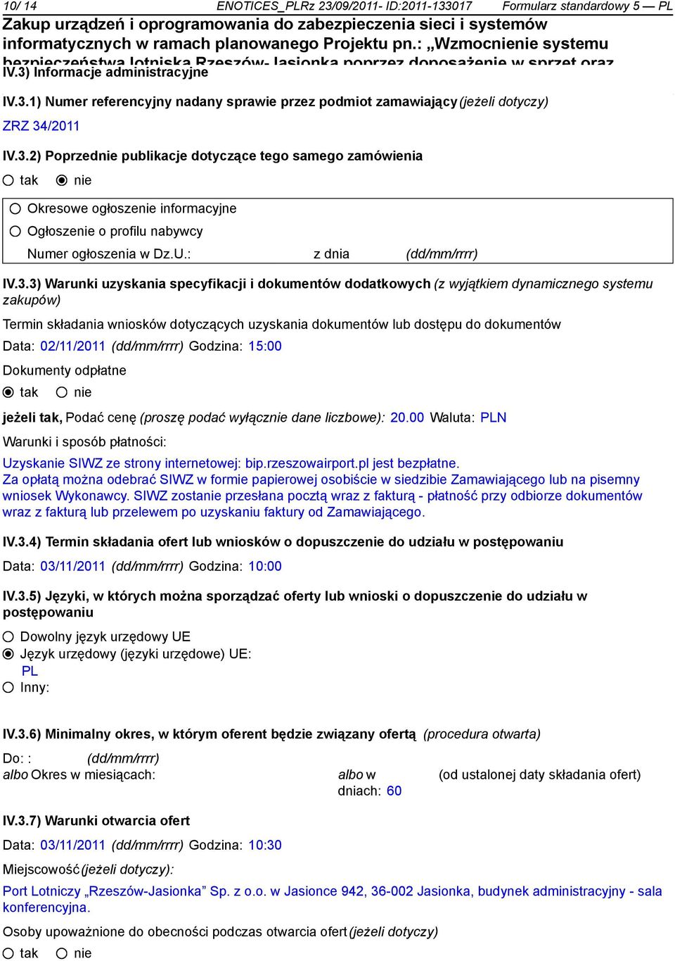 i dokumentów dodatkowych (z wyjątkiem dynamicznego systemu zakupów) Termin składania wniosków dotyczących uzyskania dokumentów lub dostępu do dokumentów Data: 02/11/2011 (dd/mm/rrrr) Godzina: 15:00