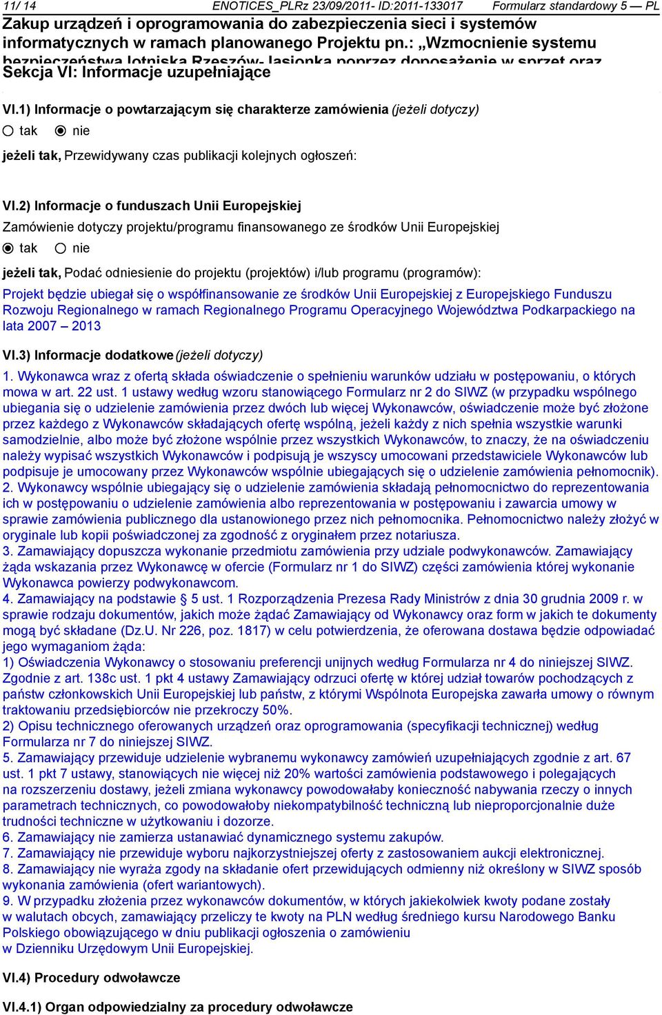 2) Informacje o funduszach Unii Europejskiej Zamówie dotyczy projektu/programu finansowanego ze środków Unii Europejskiej jeżeli, Podać odsie do projektu (projektów) i/lub programu (programów):