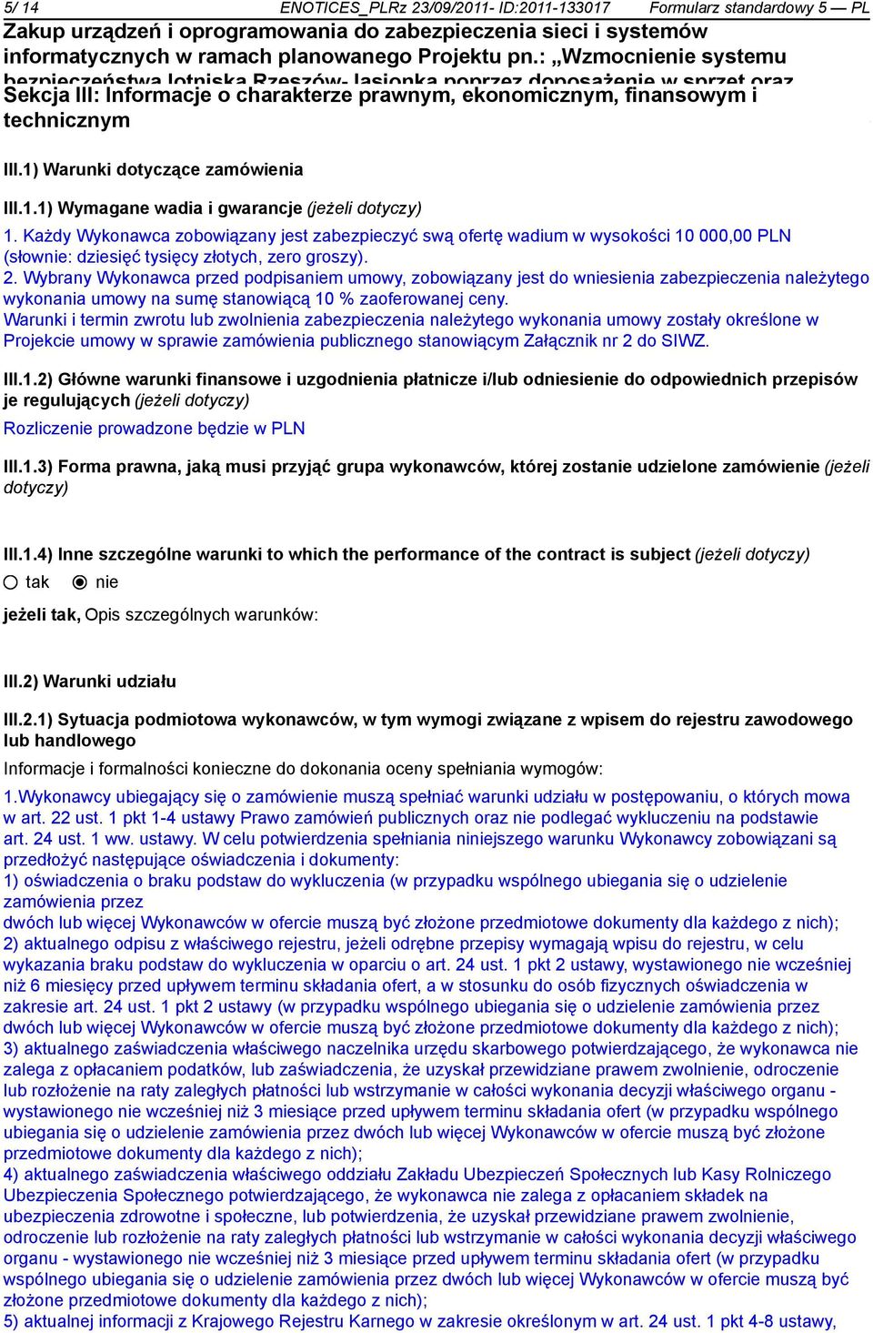 Każdy Wykonawca zobowiązany jest zabezpieczyć swą ofertę wadium w wysokości 10 000,00 PLN (słow: dziesięć tysięcy złotych, zero groszy). 2.