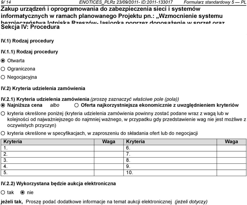 określone poniżej (kryteria udzielenia zamówienia powinny zostać podane wraz z wagą lub w kolejności od najważjszego do najmj ważnego, w przypadku gdy przedstawie wag jest możliwe z oczywistych