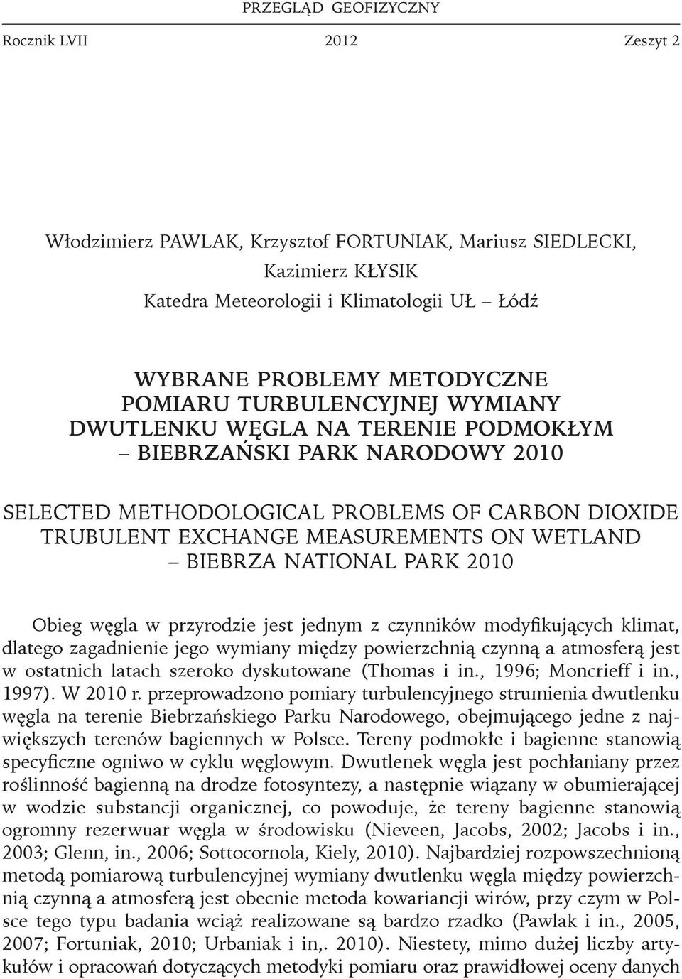 BIEBRZA NATIONAL PARK 2010 Obieg węgla w przyrodzie jest jednym z czynników modyfikujących klimat, dlatego zagadnienie jego wymiany między powierzchnią czynną a atmosferą jest w ostatnich latach