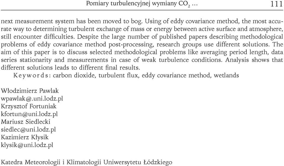 Despite the large number of published papers describing methodological problems of eddy covariance method post-processing, research groups use different solutions.