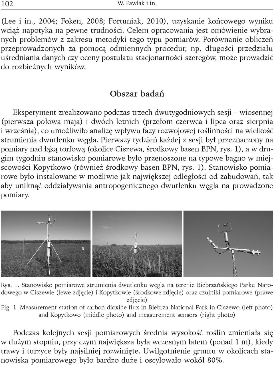 długości przedziału uśredniania danych czy oceny postulatu stacjonarności szeregów, może prowadzić do rozbieżnych wyników.