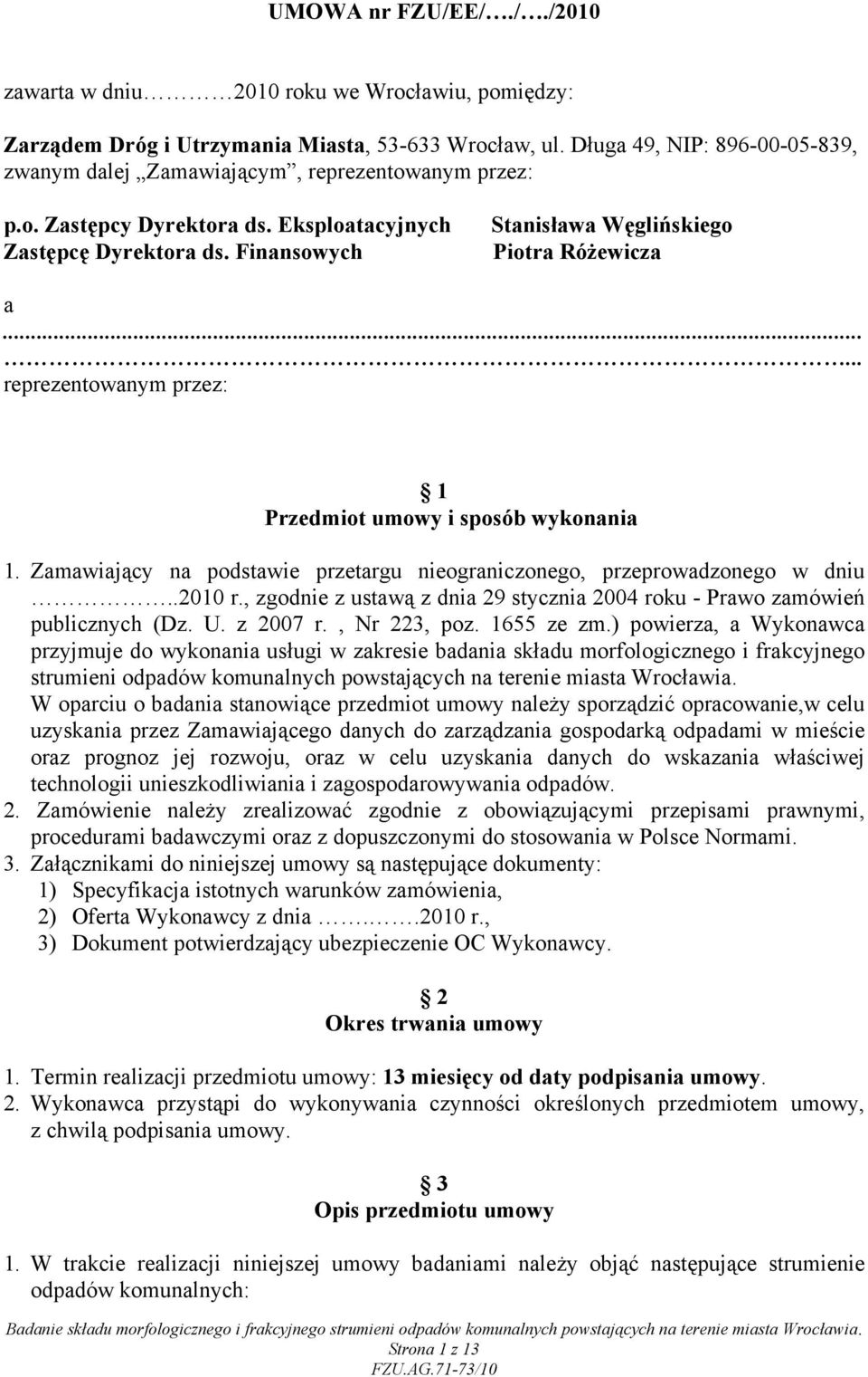 Finansowych Stanisława Węglińskiego Piotra Różewicza a...... reprezentowanym przez: 1 Przedmiot umowy i sposób wykonania 1.