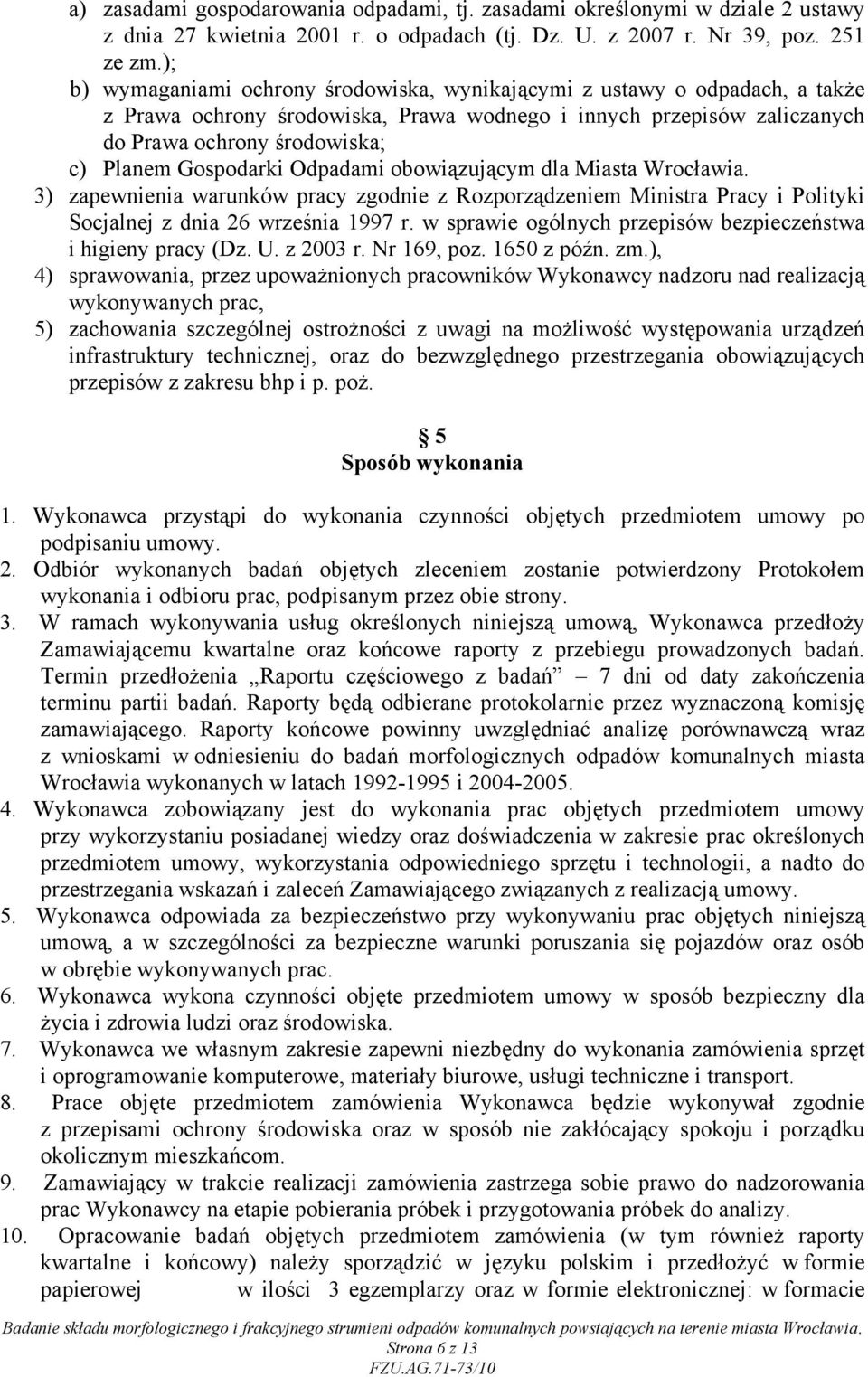 Gospodarki Odpadami obowiązującym dla Miasta Wrocławia. 3) zapewnienia warunków pracy zgodnie z Rozporządzeniem Ministra Pracy i Polityki Socjalnej z dnia 26 września 1997 r.
