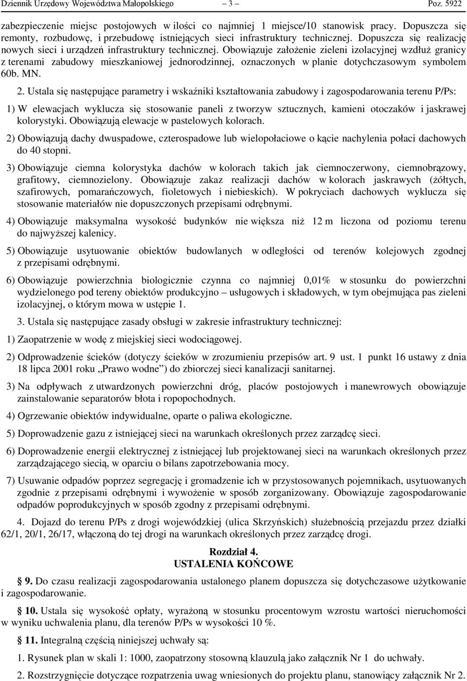 Obowiązuje założenie zieleni izolacyjnej wzdłuż granicy z terenami zabudowy mieszkaniowej jednorodzinnej, oznaczonych w planie dotychczasowym symbolem 60b. MN. 2.