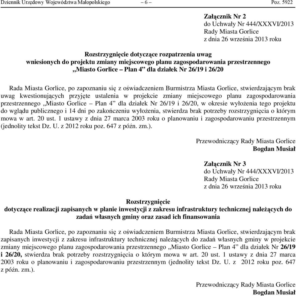 Miasto Gorlice Plan 4 dla działek Nr 26/19 i 26/20 Rada Miasta Gorlice, po zapoznaniu się z oświadczeniem Burmistrza Miasta Gorlice, stwierdzającym brak uwag kwestionujących przyjęte ustalenia w