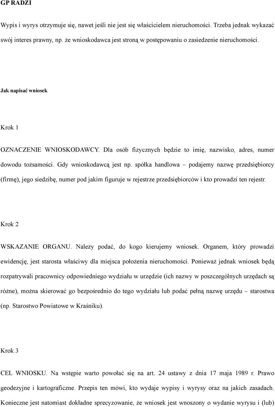 Dla osób fizycznych będzie to imię, nazwisko, adres, numer dowodu tożsamości. Gdy wnioskodawcą jest np.