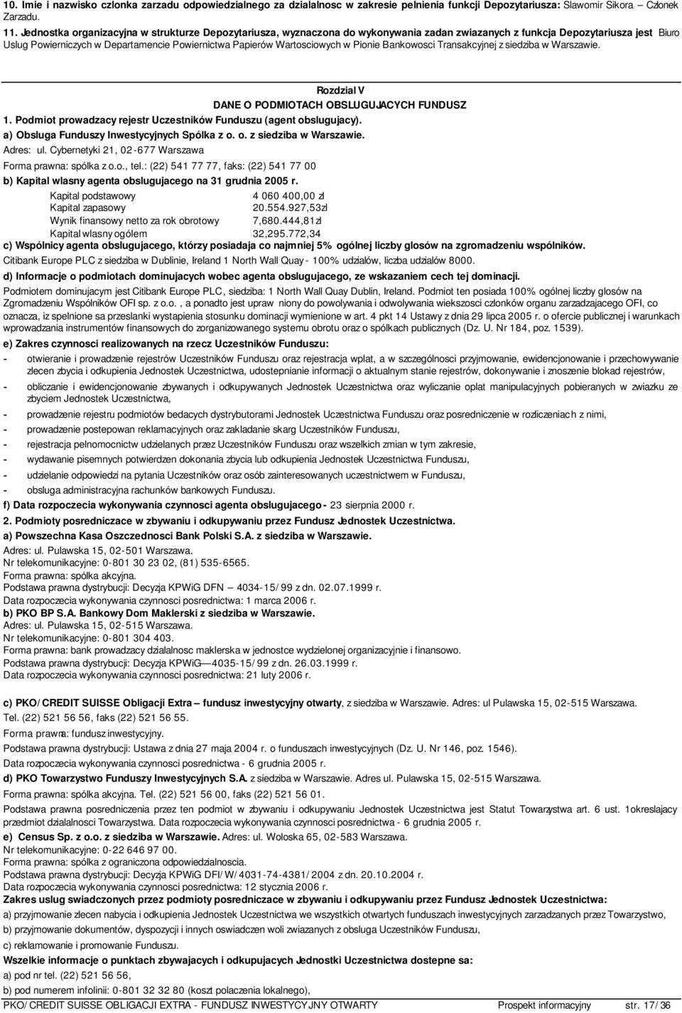 Wartosciowych w Pionie Bankowosci Transakcyjnej z siedziba w Warszawie. Rozdzial V DANE O PODMIOTACH OBSLUGUJACYCH FUNDUSZ 1. Podmiot prowadzacy rejestr Uczestników Funduszu (agent obslugujacy).