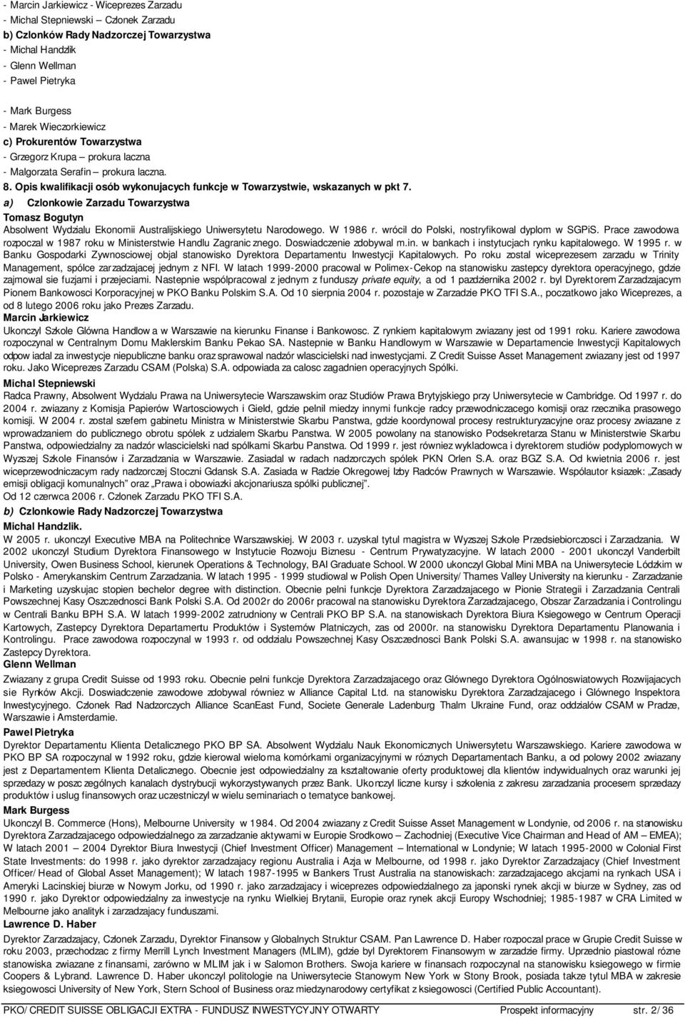 a) Czlonkowie Zarzadu Towarzystwa Tomasz Bogutyn Absolwent Wydzialu Ekonomii Australijskiego Uniwersytetu Narodowego. W 1986 r. wrócil do Polski, nostryfikowal dyplom w SGPiS.