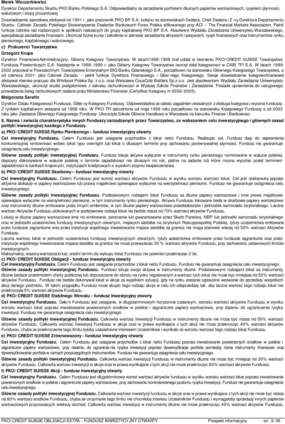 Czlonek Zarzadu Polskiego Stowarzyszenia Dealerów Bankowych Forex Polska afiliowanego przy ACI The Financial Markets Associacion.