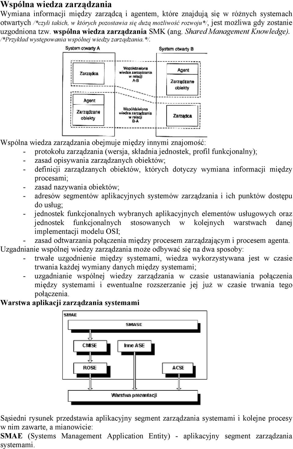 Wspó lna wiedza zarządzania obejmuje między innymi znajomość: - protokołu zarządzania (wersja, składnia jednostek, profil funkcjonalny); - zasad opisywania zarządzanych obiektó w; - definicji