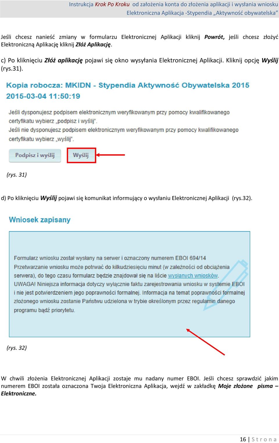 31). (rys. 31) d) Po kliknięciu Wyślij pojawi się komunikat informujący o wysłaniu Elektronicznej Aplikacji (rys.32). (rys. 32) W chwili złożenia Elektronicznej Aplikacji zostaje mu nadany numer EBOI.