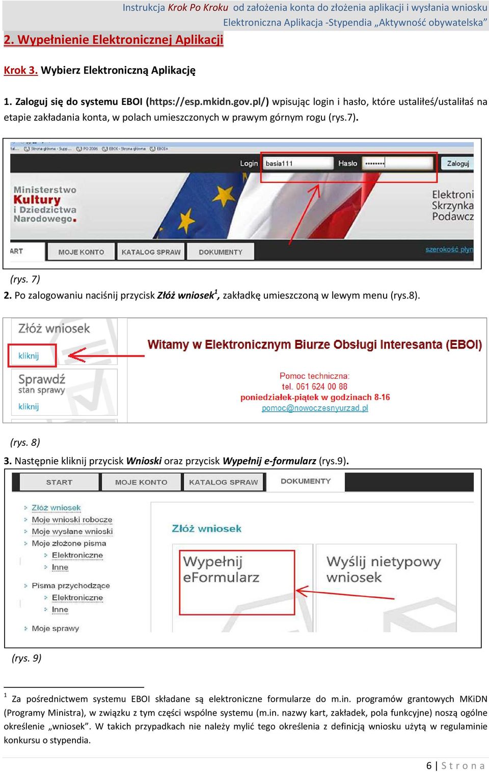 Po zalogowaniu naciśnij przycisk Złóż wniosek 1, zakładkę umieszczoną w lewym menu (rys.8). (rys. 8) 3. Następnie kliknij przycisk Wnioski oraz przycisk Wypełnij e-formularz (rys.9). (rys. 9) 1 Za pośrednictwem systemu EBOI składane są elektroniczne formularze do m.