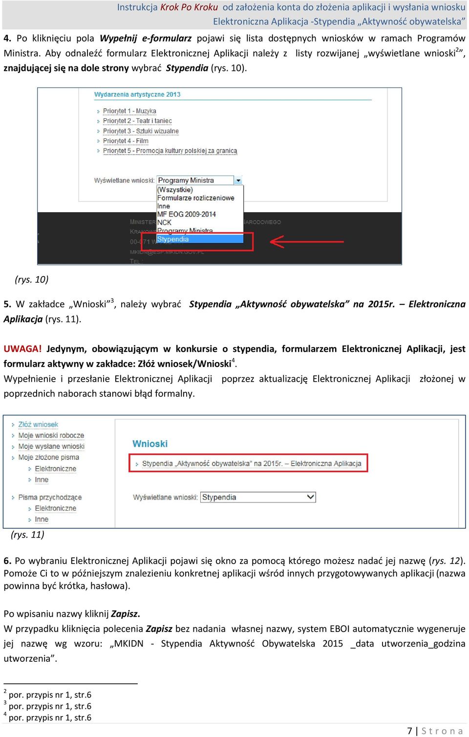 W zakładce Wnioski 3, należy wybrać Stypendia Aktywność obywatelska na 2015r. Elektroniczna Aplikacja (rys. 11). UWAGA!