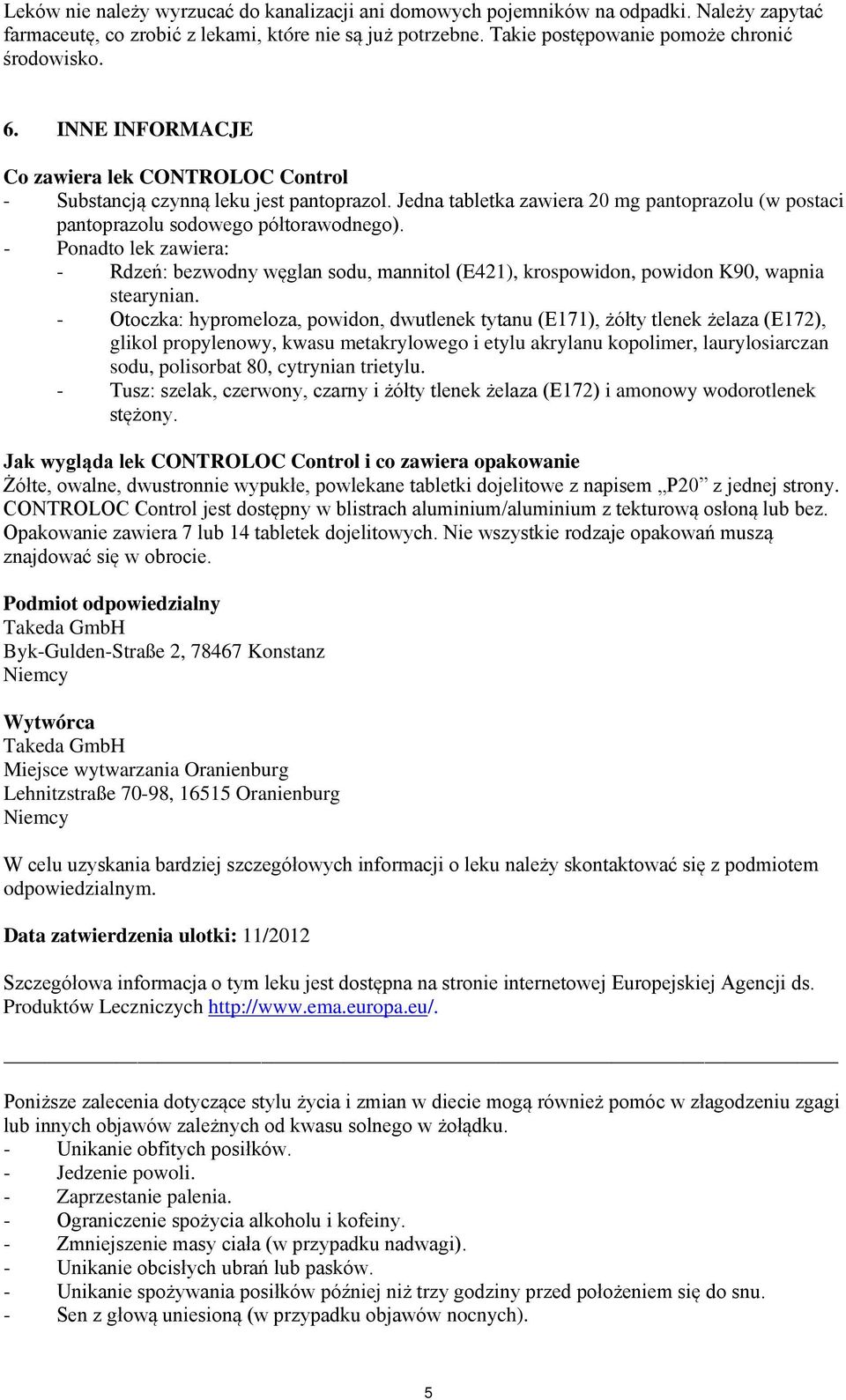 - Ponadto lek zawiera: - Rdzeń: bezwodny węglan sodu, mannitol (E421), krospowidon, powidon K90, wapnia stearynian.