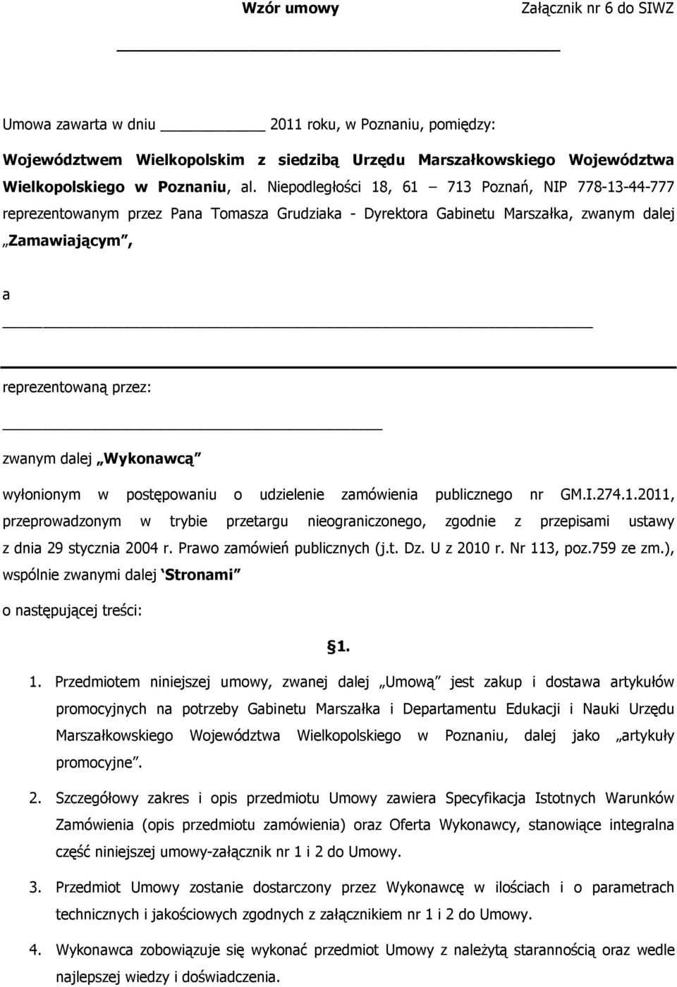 Wykonawcą wyłonionym w postępowaniu o udzielenie zamówienia publicznego nr GM.I.274.1.2011, przeprowadzonym w trybie przetargu nieograniczonego, zgodnie z przepisami ustawy z dnia 29 stycznia 2004 r.